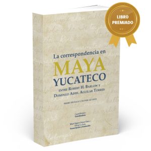 Portada del libro La correspondencia en maya yucateco entre Robert H. Barlow y Domingo Adiel Aguilar Torres