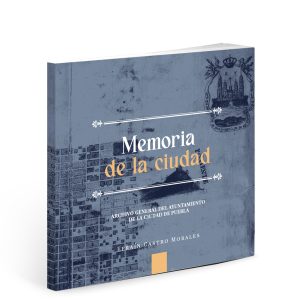 Portada del libro Memoria de la ciudad Archivo Histórico del Ayuntamiento de Puebla