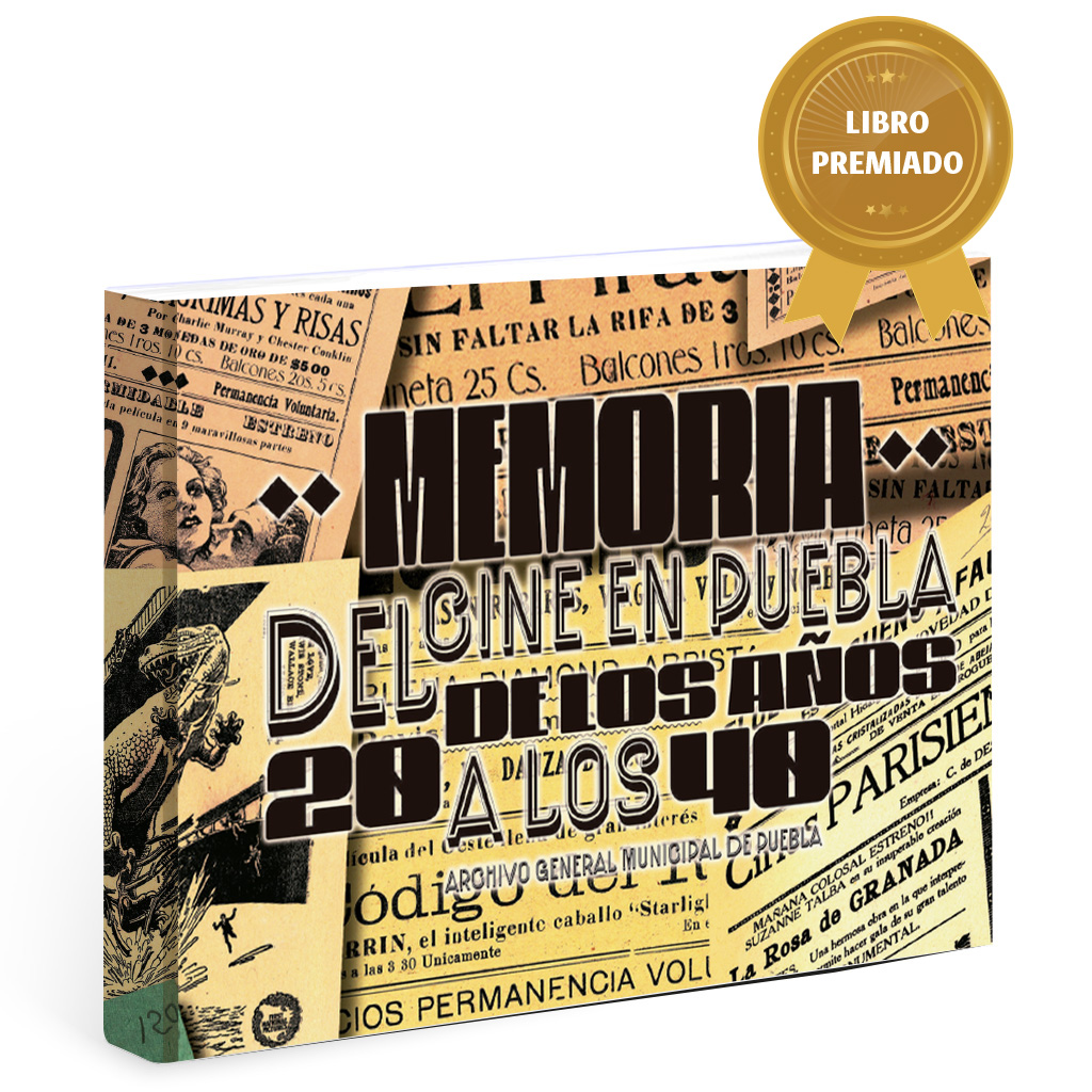 Memoria del cine en Puebla- de los años 20 a los 40 Portada del libro Memoria del cine en Puebla: de los años 20 a los 40 Archivo General Municipal de Puebla