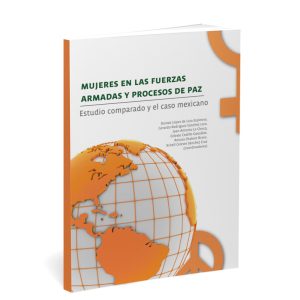 Portada del libro Mujeres en las fuerzas armadas y procesos de paz Estudio comparado y el caso mexicano